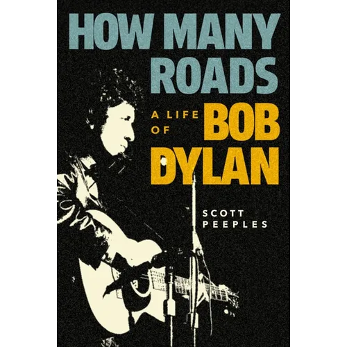 How Many Roads: A Life of Bob Dylan