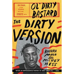 The Dirty Version: On Stage, in the Studio, and in the Streets with Ol' Dirty Bastard