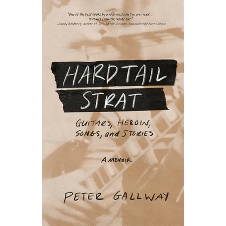 Hardtail Strat: Guitars, Heroin, Songs and Stories