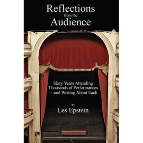 Reflections from the Audience: Sixty Years of Attending Thousands of Performances-and Writing About Them