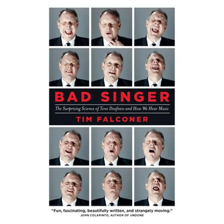 Bad Singer: The Surprising Science of Tone Deafness and How We Hear Music