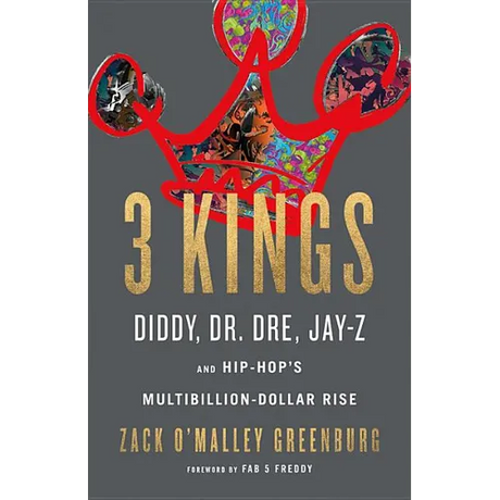 3 Kings: Diddy, Dr. Dre, Jay-Z, and Hip-Hop's Multibillion-Dollar Rise