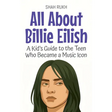 All About Billie Eilish: A Kid's Guide to the Teen Who Became a Music Icon