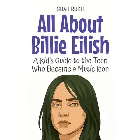 All About Billie Eilish: A Kid's Guide to the Teen Who Became a Music Icon