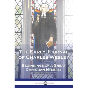 The Early Journal of Charles Wesley: Beginnings of a Great Christian Hymnist
