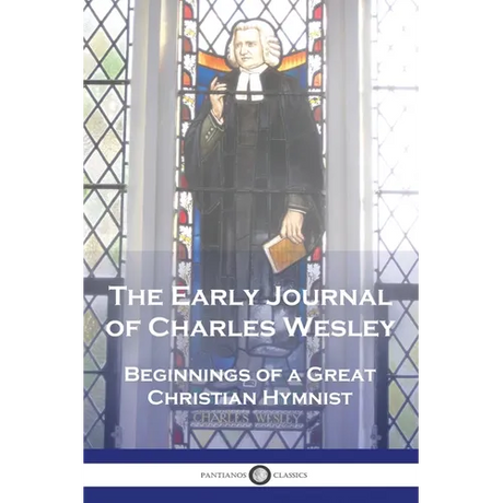 The Early Journal of Charles Wesley: Beginnings of a Great Christian Hymnist