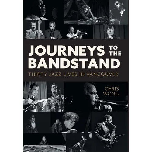 Journeys to the Bandstand: Thirty Jazz Lives in Vancouver
