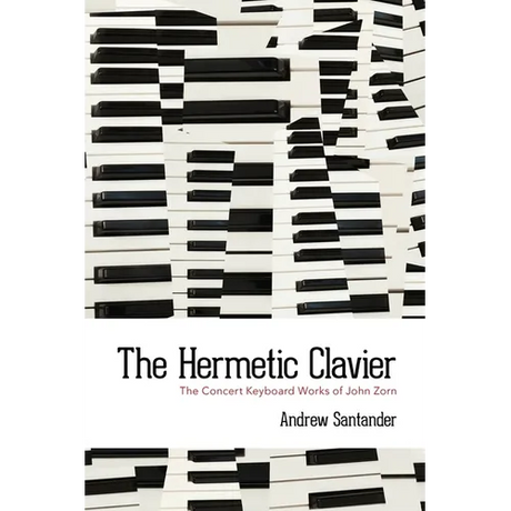 The Hermetic Clavier: The Concert Keyboard Works of John Zorn