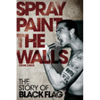 Spray Paint the Walls: The Story of Black Flag