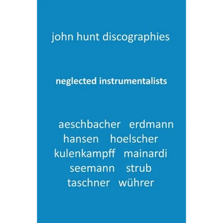 Neglected Instrumentalists - Adrian Aeschbacher, Eduard Erdmann, Conrad Hansen, Ludwig Hoelscher, Georg Kulenkampff, Enrico Mainardi, Carl Seemann, Ma
