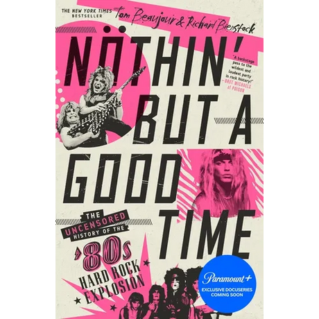 Nöthin' But a Good Time: The Uncensored History of the '80s Hard Rock Explosion