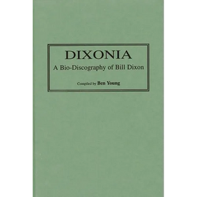 Dixonia: A Bio-Discography of Bill Dixon