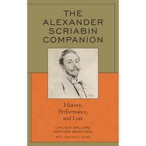 The Alexander Scriabin Companion: History, Performance, and Lore