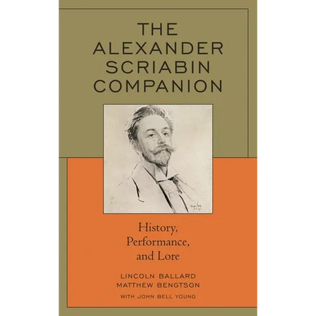 The Alexander Scriabin Companion: History, Performance, and Lore