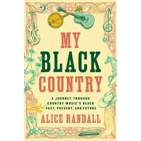 My Black Country: A Journey Through Country Music's Black Past, Present, and Future