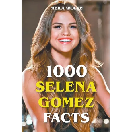 1000 Selena Gomez Facts