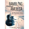 Rambling Across America: The Tale of One Country Boy's Unstoppable Dream