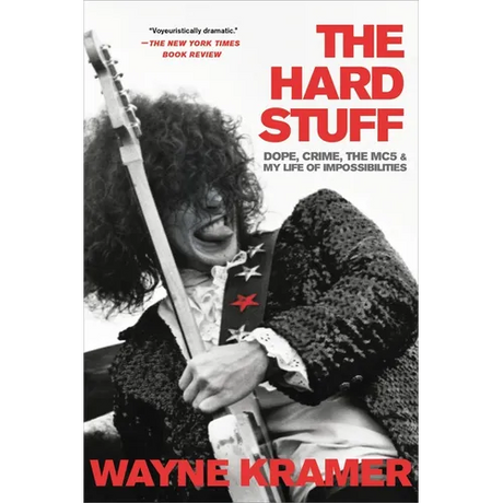 Hard Stuff: Dope, Crime, the Mc5, and My Life of Impossibilities