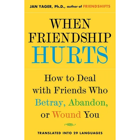 When Friendship Hurts: How to Deal with Friends Who Betray, Abandon, or Wound You