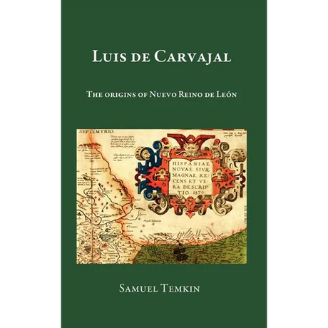 Luis de Carvajal: The Origins of Nuevo Reino de Leon