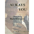 Always You: Diary Of A Black Man's Love