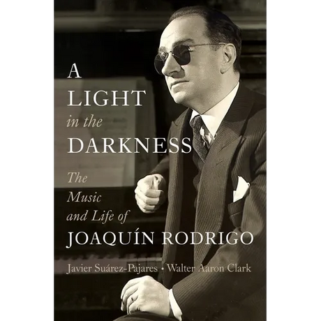 A Light in the Darkness: The Music and Life of Joaquín Rodrigo