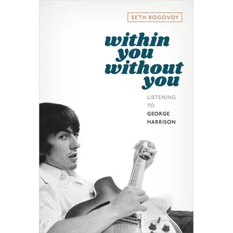 Within You Without You: Listening to George Harrison