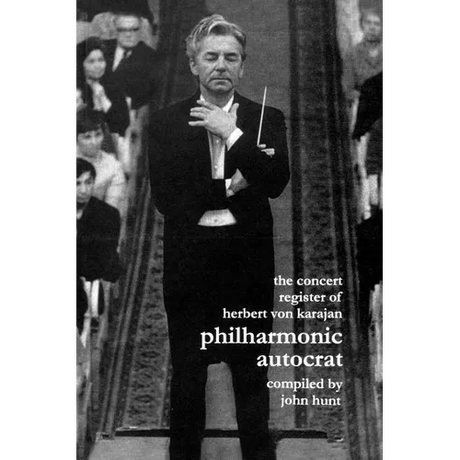 Concert Register of Herbert Von Karajan. Philharmonic Autocrat 2. Second Edition. [2001].