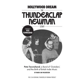 Hollywood Dream, the Thunderclap Newman Story: Pete Townshend, a Band of Outsiders, and the Birth of British Indie Music