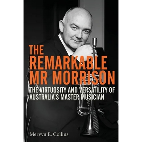 The Remarkable Mr Morrison: The Virtuosity and Versatility of Australia's Master Musician