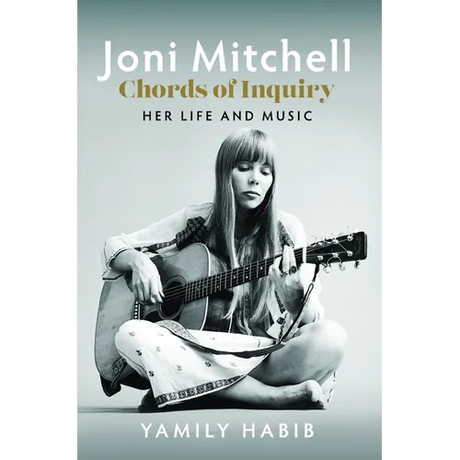 Joni Mitchell - Chords of Inquiry: Her Life and Music