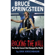 Rocking the Wall. Bruce Springsteen: The Berlin Concert That Changed the World. The Untold Story How the Boss Played Behind the Iron Curtain
