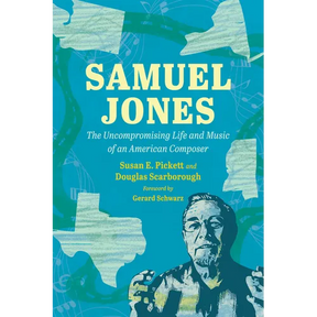 Samuel Jones: The Uncompromising Life and Music of an American Composer