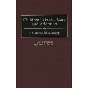 Children in Foster Care and Adoption: A Guide to Bibliotherapy