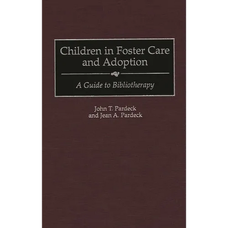 Children in Foster Care and Adoption: A Guide to Bibliotherapy