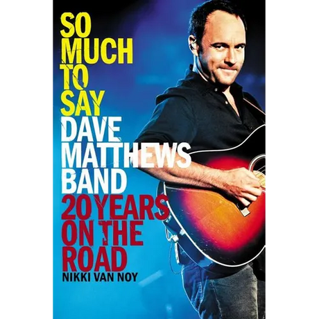 So Much to Say: Dave Matthews Band--20 Years on the Road - Paperback