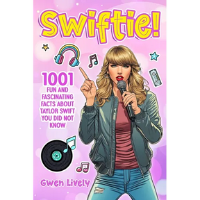 Swiftie!: 1001 Fun and Fascinating Facts About Taylor Swift You Did Not Know