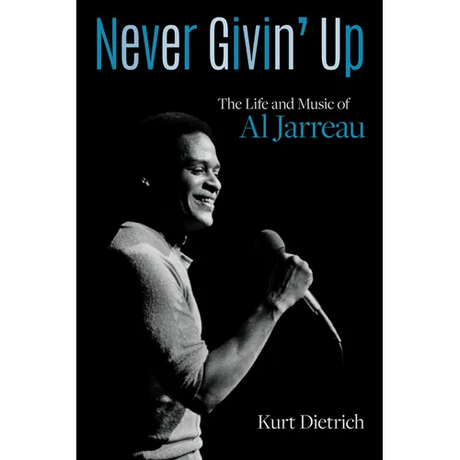Never Givin' Up: The Life and Music of Al Jarreau