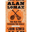 Alan Lomax: The Man Who Recorded the World