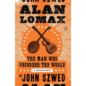 Alan Lomax: The Man Who Recorded the World