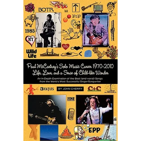 Paul McCartney's Solo Music Career 1970-2010, Life, Love, and a Sense of Child-Like Wonder, an In-Depth Examination of the Best (and Worst) Songs from