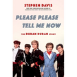 Please Please Tell Me Now: The Duran Duran Story
