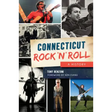 Connecticut Rock 'n' Roll: A History