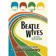 Beatle Wives: The Women the Men We Loved Fell in Love With