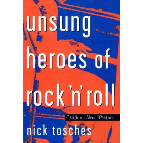 Unsung Heroes of Rock 'n' Roll: The Birth of Rock in the Wild Years Before Elvis