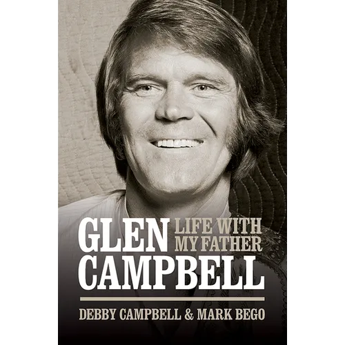Glen Campbell: Life with My Father - By Debby Campbell & Mark Bego
