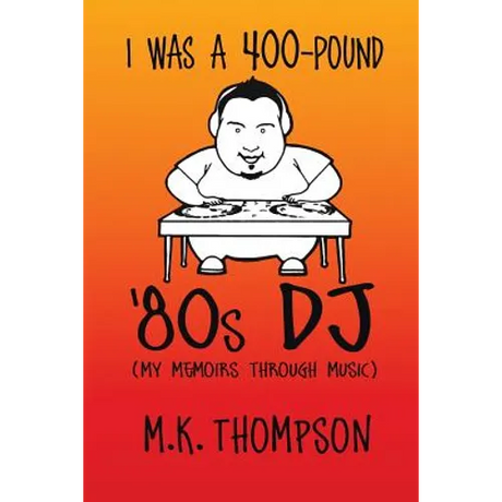 I Was A 400-pound '80s DJ: My Memoirs Through Music