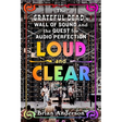 Loud and Clear: The Grateful Dead's Wall of Sound and the Quest for Audio Perfection