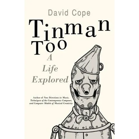 Tinman Too: A Life Explored