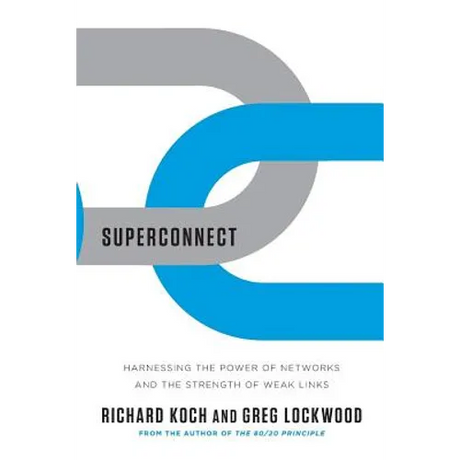 Superconnect: Harnessing the Power of Networks and the Strength of Weak Links